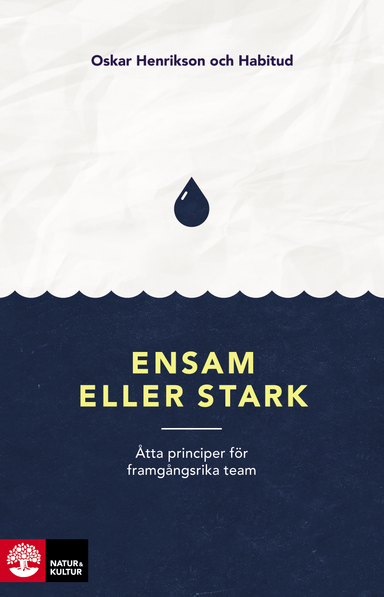 Ensam eller stark : Åtta principer för framgångsrika team; Oskar Henrikson, Katarina Blom, Gustav Nilsson, Malin Valsö, Frida Johansson Metso, Tone Nordling, Siri Helle, Kristin Öster, Jennifer Amin; 2017