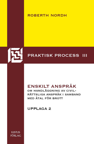 Enskilt anspråk : om handläggning av civilrättsliga anspråk i samband med åtal för brott; Roberth Nordh; 2010