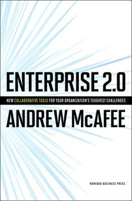 Enterprise 2.0: New Collaborative Tools For Your Organization's Toughest Challenges; Andrew Mcafee; 2009