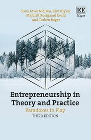 Entrepreneurship in Theory and Practice; Suna Lowe Nielsen, Kim Klyver, Majbritt Rostgaard Evald, Torben Bager; 2021