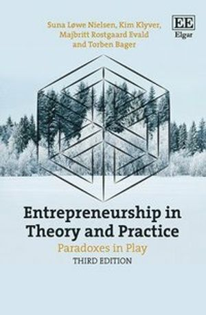 Entrepreneurship in Theory and Practice; Suna Lwe Nielsen, Kim Klyver, Majbritt Rostgaard Evald, Torben Bager; 2021