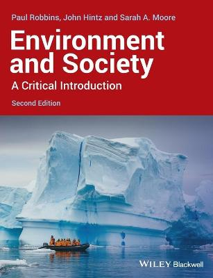 Environment and Society: A Critical Introduction; Paul Robbins, John Hintz, Sarah A. Moore; 2014