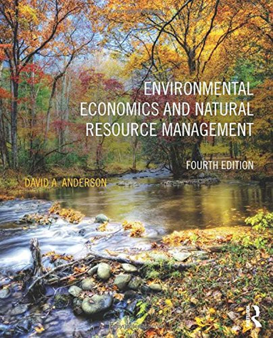 Environmental Economics and Natural Resource Management; David A Anderson; 2013