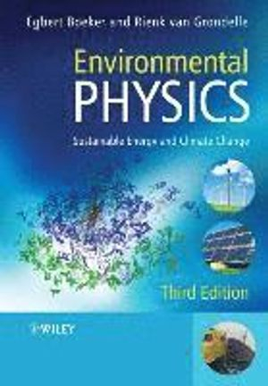 Environmental Physics: Sustainable Energy and Climate Change; Egbert Boeker, Rienk van Grondelle; 2011