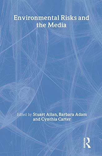 Environmental Risks and the Media; Barbara Adam, Stuart Allan, Cynthia Carter; 1999