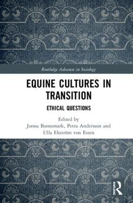 Equine cultures in transition : ethical questions; Jonna Bornemark, Petra Andersson, Ulla Ekström von Essen; 2019