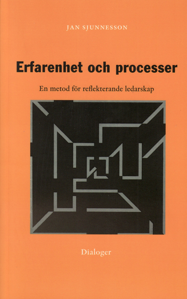 Erfarenhet och processer : en metod för reflekterande ledarskap; Jan Sjunnesson; 2007