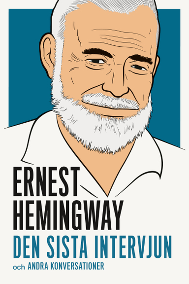 Ernest Hemingway : den sista intervjun och andra konversationer; Ernest Hemingway, George Plimpton, Robert Manning, Lloyd Lockhart, Robert Emmet Ginna; 2017