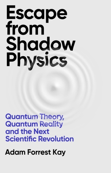 Escape From Shadow Physics; Adam Forrest Kay; 2024