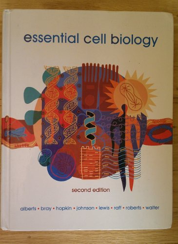 Essential Cell Biology; Bruce Alberts, Dennis Bray, Karen Hopkin, Alexander Johnson, Julian Lewis; 2003