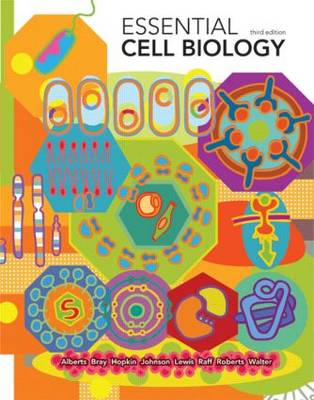 Essential Cell Biology; Bruce Alberts, Dennis Bray, Karen Hopkin, Alexander D Johnson, Julian Lewis; 2009