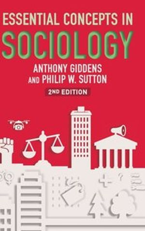 Essential Concepts in Sociology; Anthony Giddens, Philip W Sutton; 2017