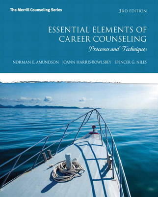 Essential Elements of Career Counseling with Access Code: Processes and Techniques; Norman E. Amundson, Joann Harris-Bowlsbey, Spencer G. Niles; 2014