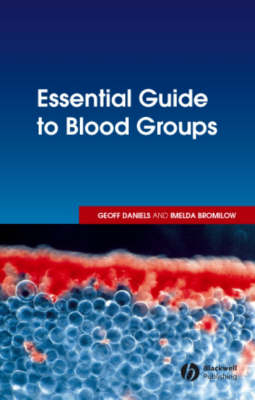 Essential Guide to Blood Groups; Geoff Daniels, Imelda Bromilow; 2006