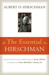 Essential Hirschman; Albert O Hirschman, Jeremy Adelman, Jeremy Adelman, Emma Rothschild, Amartya Sen; 2013