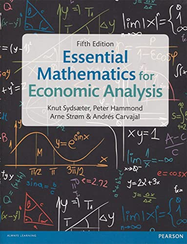 Essential Mathematics for Economic Analysis; Knut Sydsaeter, Peter Hammond; 2016