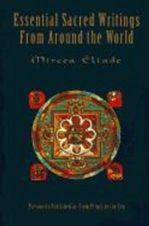 Essential Sacred Writings from Around the World; Mircea Eliade; 1997