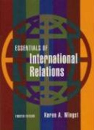 Essentials of International Relations; Karen A. Mingst, Ivan M. Arreguin-Toft, Ivan Toft; 2008