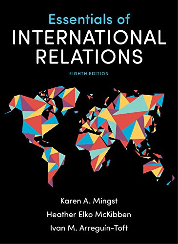 Essentials of International RelationsEssentials of International Relations, Heather Elko McKibben; Karen A. Mingst, Heather Elko McKibben, Ivan M. Arreguín-Toft; 2018