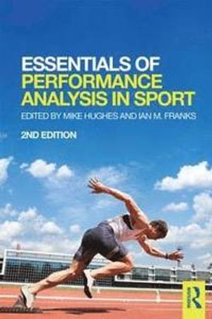 Essentials of Performance Analysis in Sport; Mike Hughes, Ian M Franks, Mike Hughes, Ian M Franks; 2015