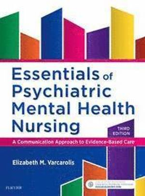 Essentials of Psychiatric Mental Health Nursing; Varcarolis Elizabeth M.; 2016