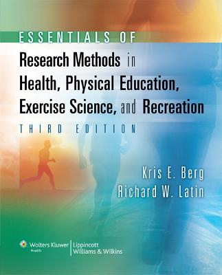 Essentials of Research Methods in Health, Physical Education, Exercise Science, and Recreation; Kris E Berg, Richard W Latin; 2007