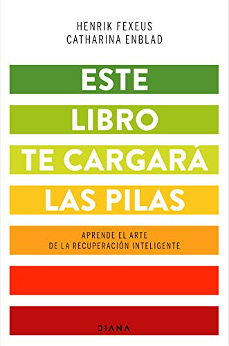 Este libro te cargará las pilas : aprende el arte de la recuperación inteligente; Henrik Fexeus; 2020