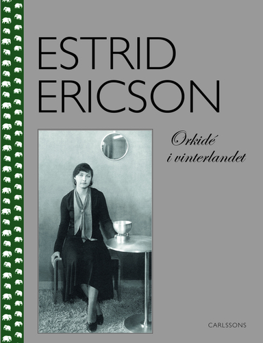 Estrid Ericson : orkidé i vinterlandet; Monica Boman, Monica Eriksson, Margareta Lindahl Åkerman, Kristina Wängberg-Eriksson; 2014