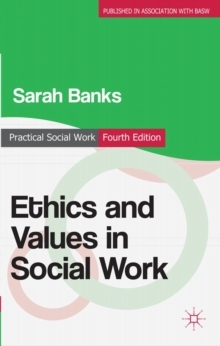 Ethics and Values in Social Work; Sarah Banks; 2012