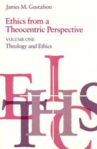 Ethics from a Theocentric Perspective, Volume 1; James M Gustafson; 1983