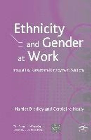 Ethnicity and Gender at Work; H Bradley, G Healy; 2008