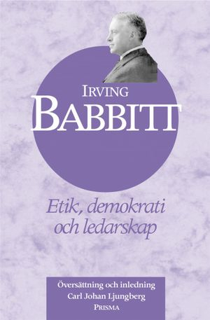 Etik, demokrati och ledarskap; Irving Babbitt; 2002