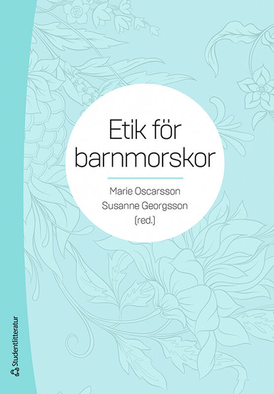 Etik för barnmorskor; Marie Oscarsson, Susanne Georgsson, Nina Asplin, Mia Barimani, Caroline Bäckström, Tommy Carlsson, Maria Ekstrand Ragnar, Martina Franck, Anna T Höglund, Margareta Larsson, Emma Lilliehöök, Marlene Makenzius, Magdalena Mattebo, Jessica Nihlén Fahlquist, Margareta Rehn, Ingela Rådestad, Agneta Skoog Svanberg, Gunilla Sydsjö, Stina Thorstensson, Ulla Waldenström, Ingela Wiklund, Anna Vikström, Malin Vikström, Sofia Zwedberg; 2021