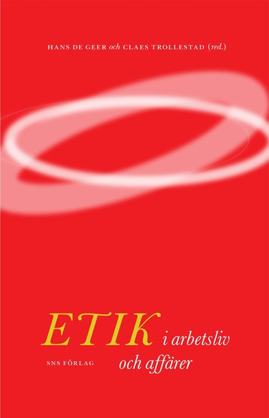 Etik i arbetsliv och affärer; Hans De Geer; 2009