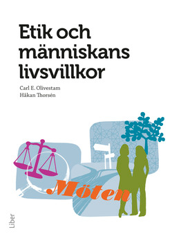 Etik och människans livsvillkor; Carl E. Olivestam, Håkan Thorsén; 2012