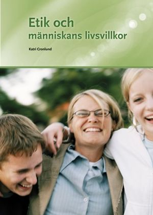 Etik och människans livsvillkor; Katri Cronlund; 2011