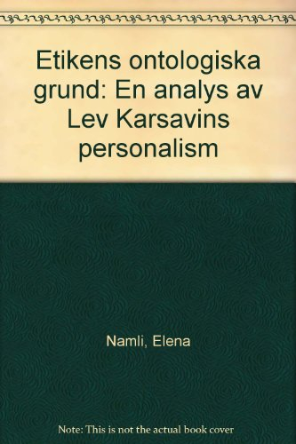 Etikens ontologiska grund : en analys av Lev Karsavins personalism; Elena Namli; 2011