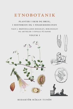 Etnobotanik. Planter i skik og brug, i historien og folkmedicinen vol 1 : Etnobotanik. Växter i seder och bruk, i historien och folkmedicinen; Vagn J Brøndegaard; 2016