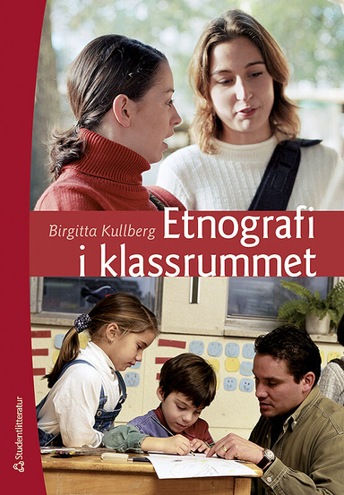 Etnografi i klassrummet; Birgitta Kullberg; 2014