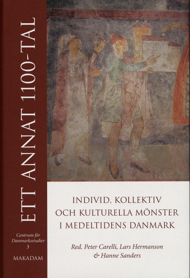 Ett annat 1100-tal : individ, kollektiv och kulturella mönster i medeltidens Danmark; Peter Carelli, Lars Hermanson, Hanne Sanders; 2004