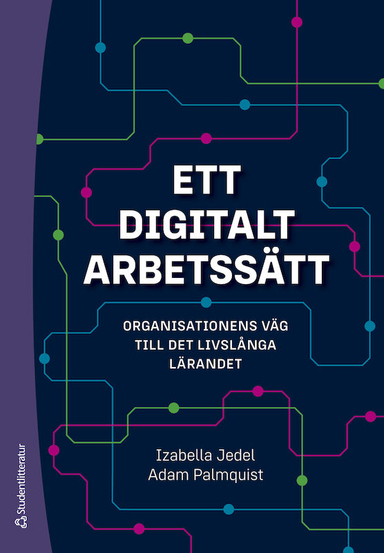 Ett digitalt arbetssätt - Organisationens väg till det livslånga lärandet; Izabella Jedel, Adam Palmquist; 2023