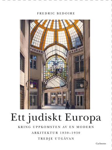 Ett judiskt Europa : kring uppkomsten av en modern arkitektur 1830-1930; Fredric Bedoire; 2024