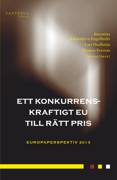 Ett konkurrenskraftigt EU till rätt pris; Mattias Bengtsson, Pontus Braunerhjelm, Johan E. Eklund, Olle Folke, Jörgen Hettne, Pär Holmberg, Staffan Ingmanson, Kerstin Jacobsson, Anna Michalski, Joakim Nergelius, Lars Niklasson, Johanna Rickne, Thomas Tangerås; 2013