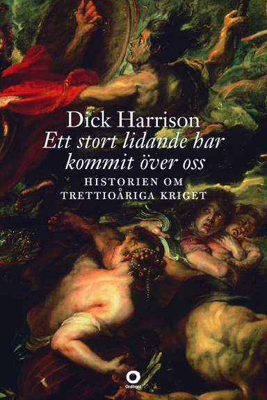 Ett stort lidande har kommit över oss : historien om trettioåriga kriget; Dick Harrison; 2016