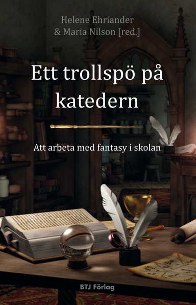 Ett trollspö på katedern : att arbeta med fantasy i skolan; Helene Ehriander, Maria Nilson; 2012