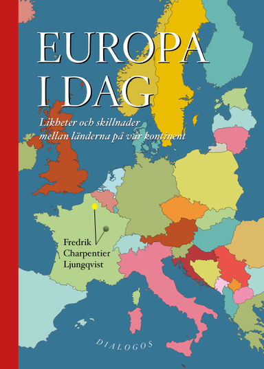 Europa i dag : likheter och skillnader mellan länderna på vår kontinent; Fredrik Charpentier Ljungqvist; 2024