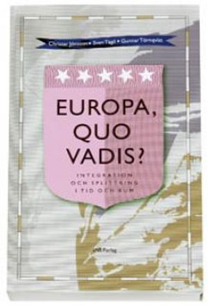 Europa, quo vadis? : integration och splittring i tid och rum; Christer Jönsson, Sven Tägil, Gunnar Törnqvist; 2007