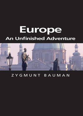 Europe: An Unfinished Adventure; Zygmunt Bauman; 2004