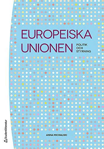 Europeiska unionen : politik och styrning; Anna Michalski; 2014