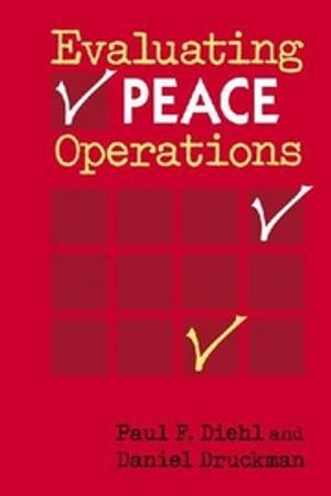 Evaluating Peace Operations; Paul F Diehl; 2010